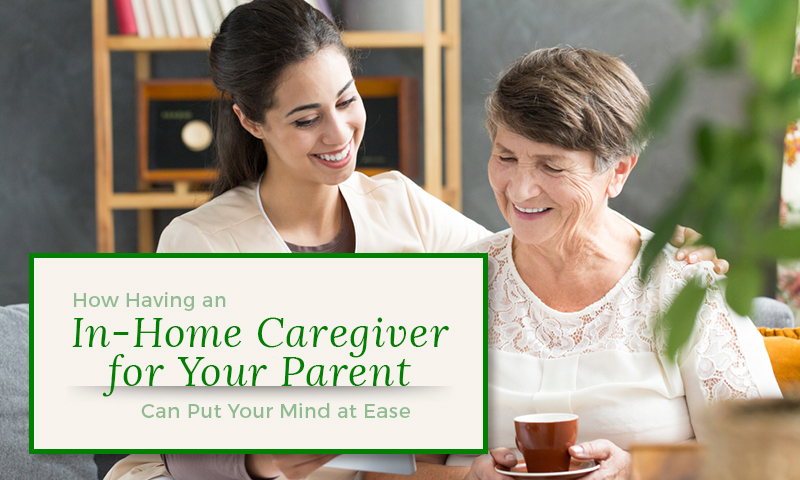 how-having-an-in-home-caregiver-for-your-parent-can-put-your-mind-at-ease